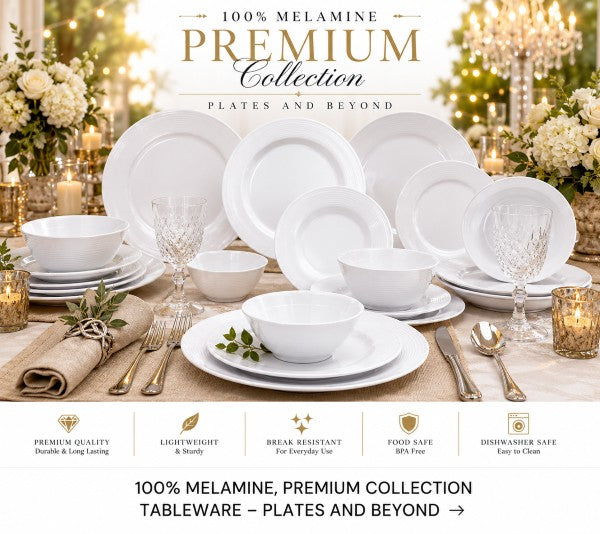100% MELAMINE, PREMIUM COLLECTION TABLEWARE - PLATES AND BEYOND
